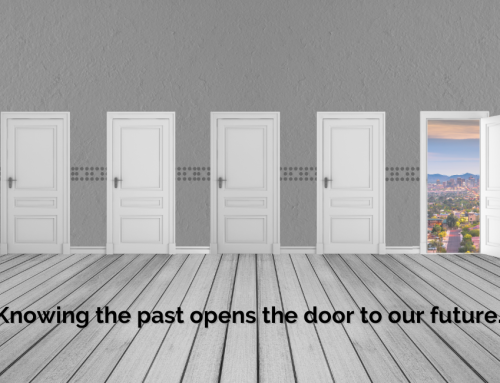 Knowing the past opens the door to our future.